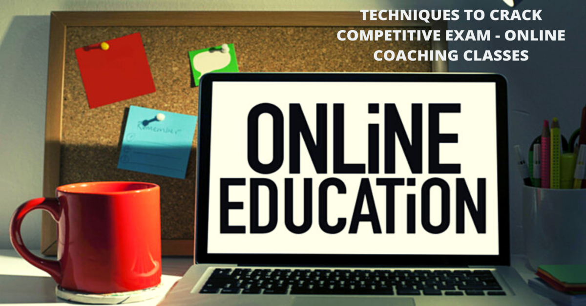 TECHNIQUES TO CRACK COMPETITIVE EXAM WITH ONLINE COACHING CLASSES